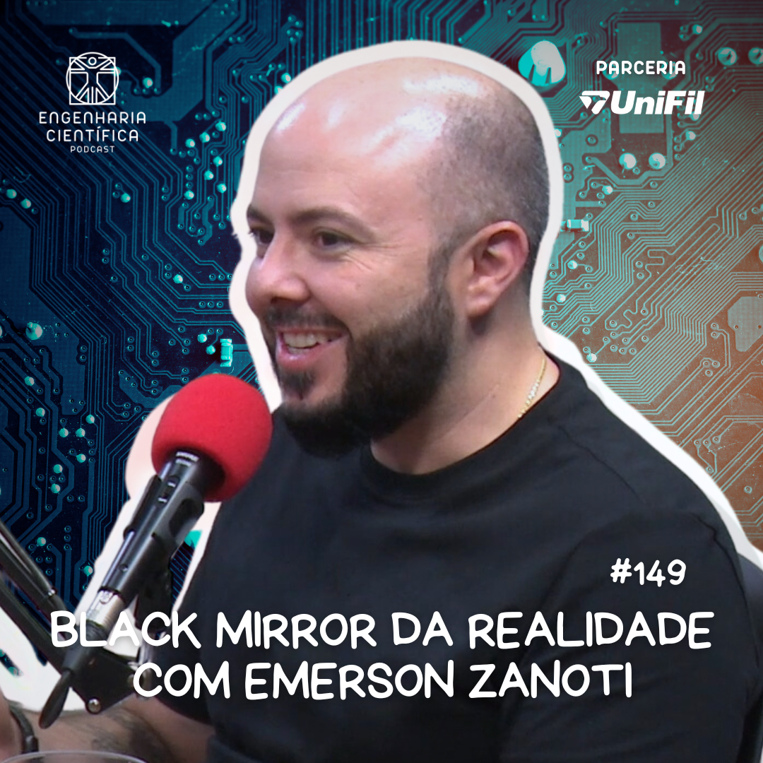 Podcast #149 – Black Mirror da Realidade com Emerson Zanoti